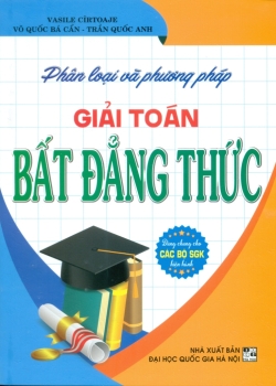 PHÂN LOẠI VÀ PHƯƠNG PHÁP GIẢI TOÁN BẤT ĐẲNG THỨC (Dùng chung cho các bộ SGK hiện hành)